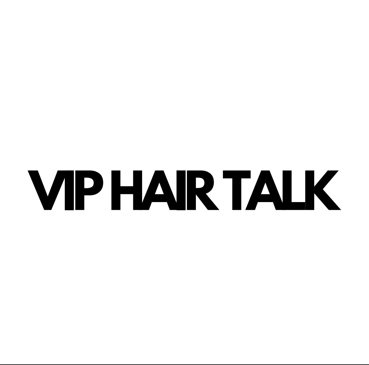 VIP HAIR TALK